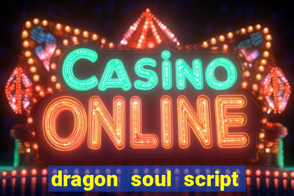 dragon soul script no key